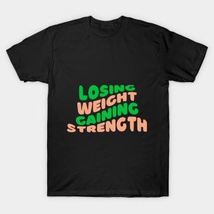 Losing Weight, Gaining Strength Fitness T-Shirt